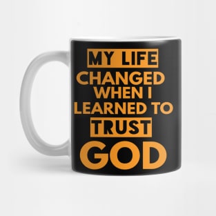 My Life Changed When I Learned To Trust God T-Shirt Gift Mug